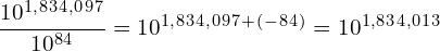 \[\frac{10^1^,^8^3^4^,^0^9^7}{10^8^4}=10^1^,^8^3^4^,^0^9^7^+^(^-^8^4^)=10^1^,^8^3^4^,^0^1^3\]